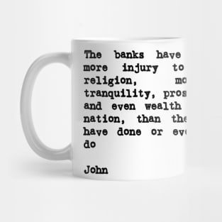 John Adams Quote The Banks Have Done More Injury Mug